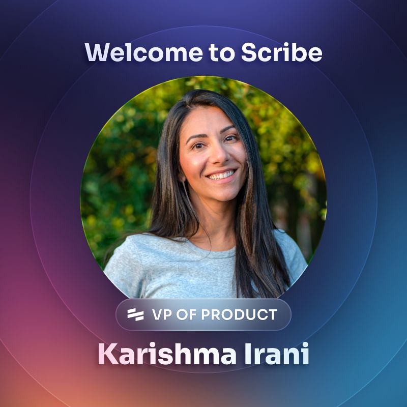 Why I Joined Scribe - Karishma Irani, VP of Product